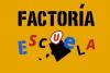 Factoría Escuela / Factoría Cultural